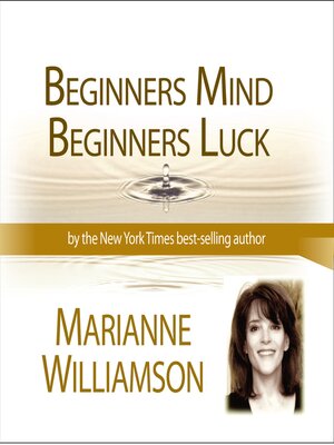 cover image of Beginners Mind Beginners Luck with Marianne Williamson